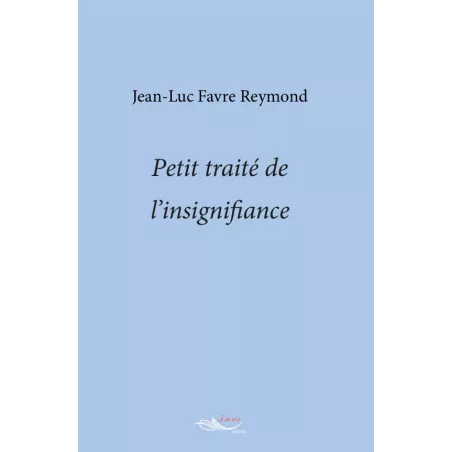 Petit traité de l'insignifiance
