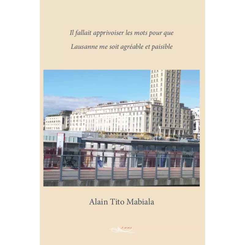 Il fallait apprivoiser les mots pour que Lausanne me soit agréable et paisible