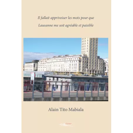 Il fallait apprivoiser les mots pour que Lausanne me soit agréable et paisible