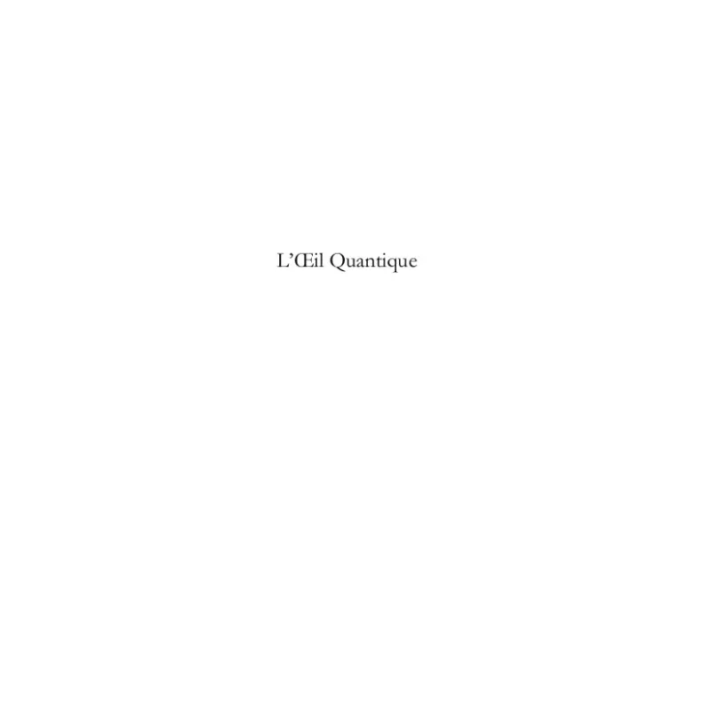 L'OEil Quantique et autres nouvelles