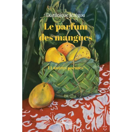 Le parfum des mangues et autres poèmes