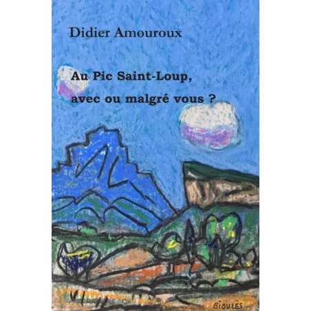 Au Pic Saint-Loup, avec ou malgré vous ?