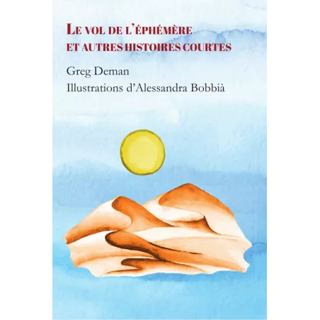 Le vol de l’éphémère et autres histoires courtes
