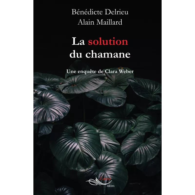 La solution du chamane Bénédicte Delrieu Alain Maillard